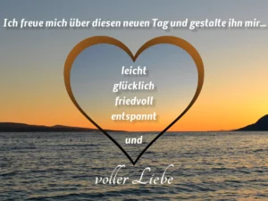 Ich freue mich über diesen neuen Tag und gestalte ihn mir...